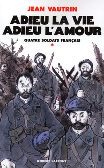 Adieu la vie, adieu l'amour - Quatre soldats français - tome 1, Jean Vautrin - Ebook - 9782221121740