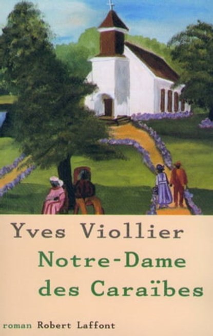 Notre-Dame des Caraïbes - tome 3, Yves Viollier - Ebook - 9782221121887