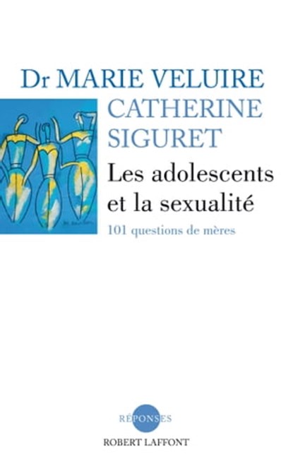 Les adolescents et la sexualité, Marie Veluire ; Catherine Siguret - Ebook - 9782221122488