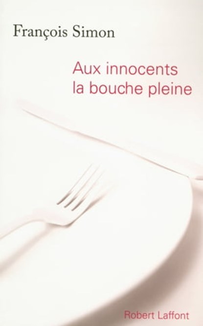 Aux innocents la bouche pleine, François Simon - Ebook - 9782221126301