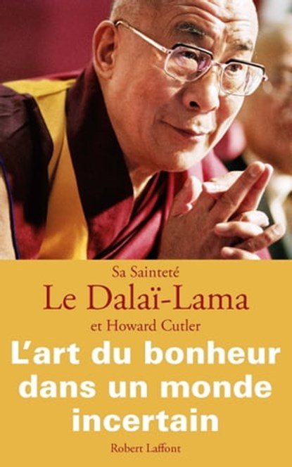 L'Art du bonheur dans un monde incertain, Howard C. Cutler ; Dalaï-lama - Ebook - 9782221127223