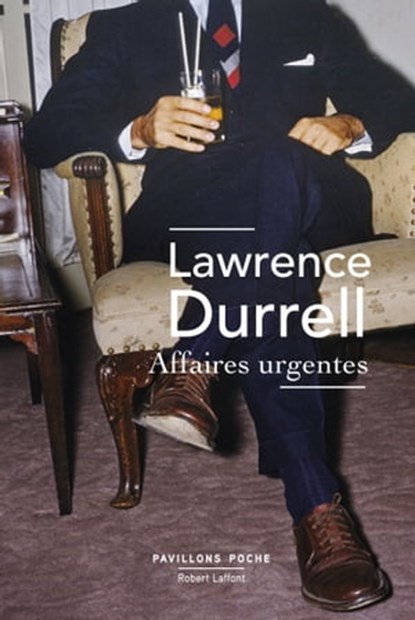 Affaires urgentes - Scènes de la vie diplomatique, Lawrence Durrell - Ebook - 9782221130421