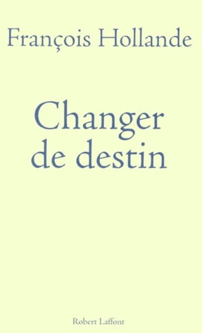 Changer de destin, François Hollande - Ebook - 9782221131251