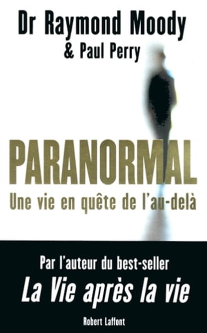 Paranormal - Une vie en quête de l'au-delà, Raymond A. Moody ; Paul Perry - Ebook - 9782221135006