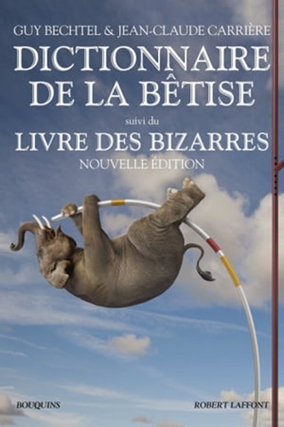 Le nouveau Dictionnaire de la bêtise - Le livre des bizarres, Guy Bechtel ; Jean-Claude Carrière - Ebook - 9782221145791