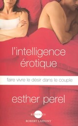 L'intelligence érotique - Faire vivre le désir dans le couple - Esther Perel - 9782221158869