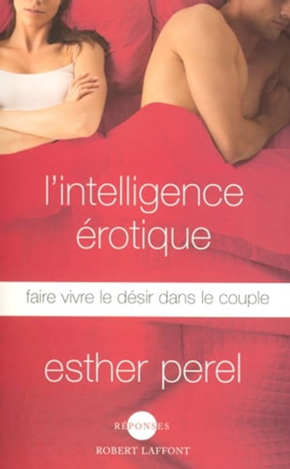 L'intelligence érotique - Faire vivre le désir dans le couple, Esther Perel - Ebook - 9782221158869