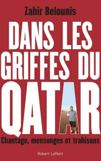 Dans les griffes du Qatar, Zahir Belounis ; Arnaud Ramsay - Ebook - 9782221159415
