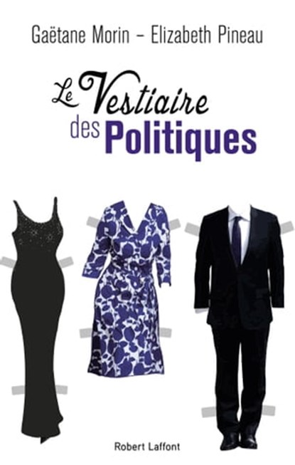 Le vestiaire des politiques, Gaëtane Morin ; Elizabeth Pineau - Ebook - 9782221190548