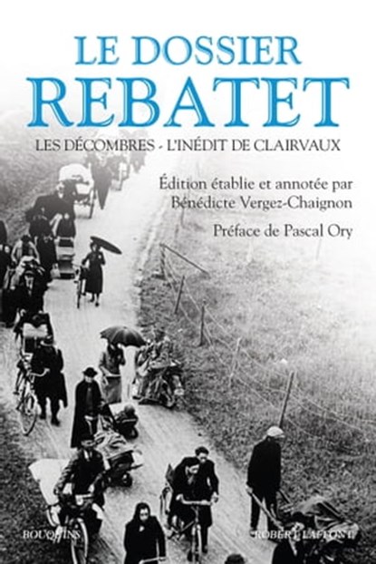 Le dossier Rebatet - Les Décombres - L'Inédit de Clairvaux, Lucien Rebatet ; Pascal Ory ; Bénédicte Vergez-Chaignon - Ebook - 9782221191385
