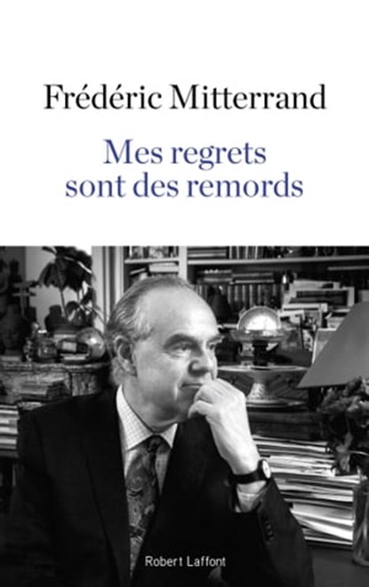 Mes regrets sont des remords, Frédéric Mitterrand - Ebook - 9782221192405