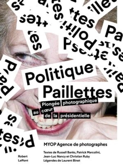 Politique Paillettes, MYOP Agence de photographes ; Jean-Luc Nancy ; Christian Ruby ; Russell Banks ; Laurent Binet ; Patrick Marcolini - Ebook - 9782221203439