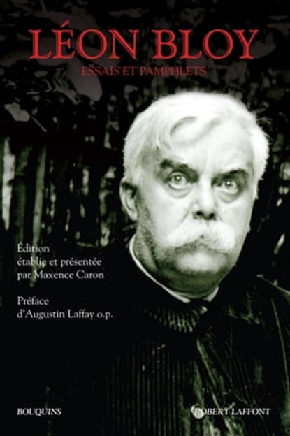 Essais & Pamphlets, Maxence Caron ; Léon Bloy ; Augustin Laffay ; Augustin Laffay O.P. - Ebook - 9782221215036