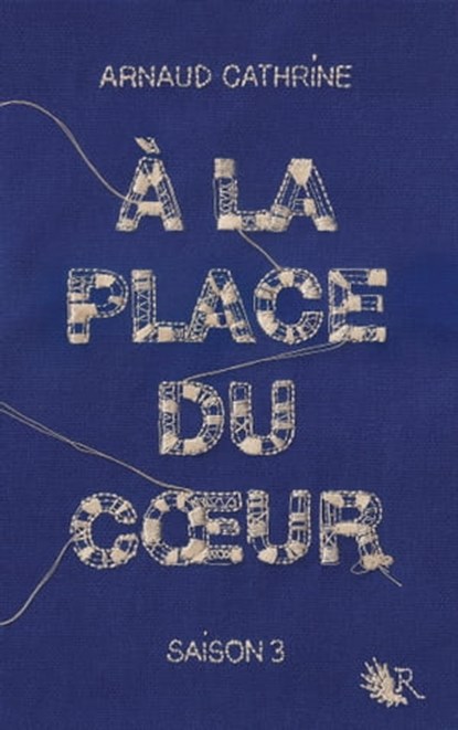 A la place du coeur - Saison 3, Arnaud Cathrine - Ebook - 9782221215630
