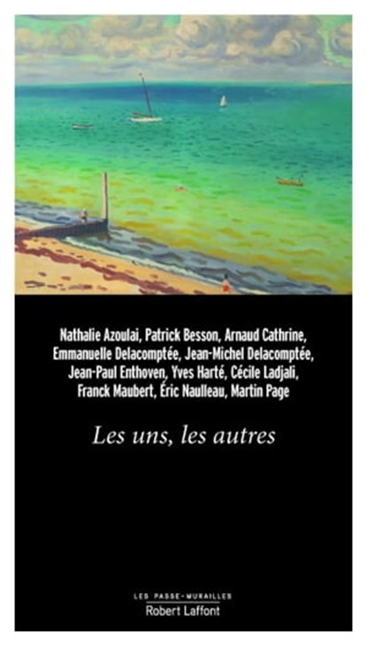 Les uns, les autres, Nathalie Azoulai ; Patrick Besson ; Arnaud Cathrine ; Collectif ; Jean-Michel Delacomptée ; Emmanuelle Dugain-Delacomptée ; Jean-Paul Enthoven ; Yves Harte ; Cécile Ladjali ; Franck Maubert ; Éric Naulleau ; Martin Page - Ebook - 9782221217726