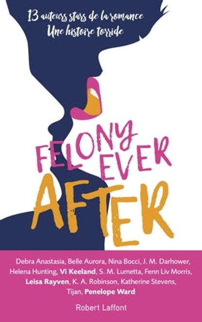 Felony ever after - édition française, Debra Anastasia ; Belle Aurora ; Nina Bocci ; J. M. Darhower ; Helena Hunting ; Vi Keeland ; S. M. Lumetta ; Liv Morris ; Leisa Rayven ; K. A. Robinson ; Katherine Stevens ; Tijan ; Penelope Ward - Ebook - 9782221219904