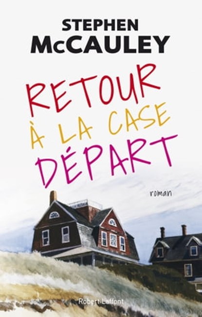 Retour à la case départ, Stephen McCauley - Ebook - 9782221242773