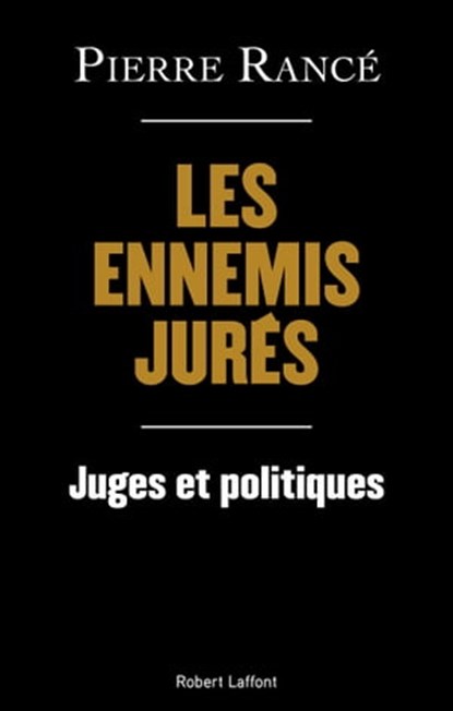 Les Ennemis jurés - Juges et politiques, Pierre Rance - Ebook - 9782221249093
