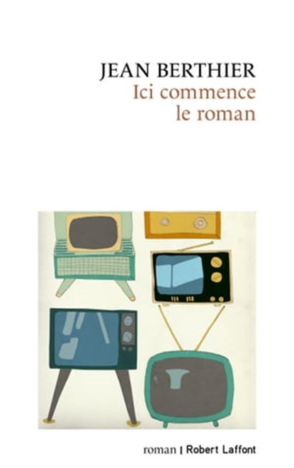 Ici commence le roman, Jean Berthier - Ebook - 9782221252659