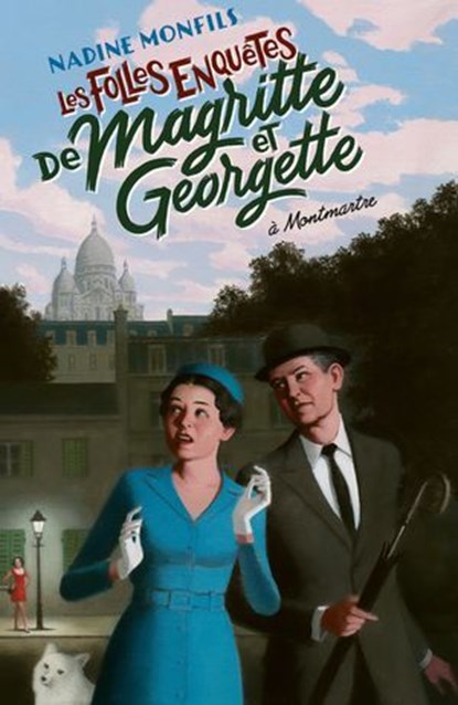 Les folles enquêtes de Magritte et Georgette - Tome 4 A Montmartre, Nadine Monfils - Ebook - 9782221254998