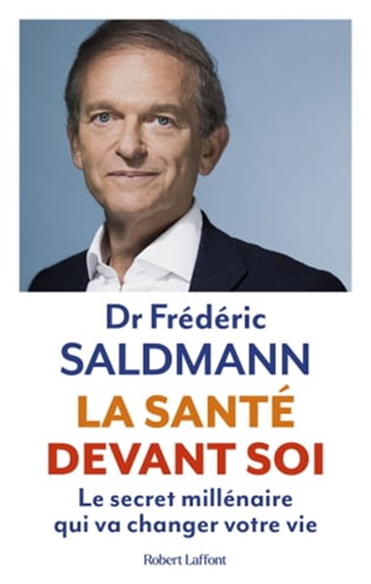La Santé devant soi - Le Secret millénaire qui va changer votre vie, Frédéric Saldmann - Ebook - 9782221259429