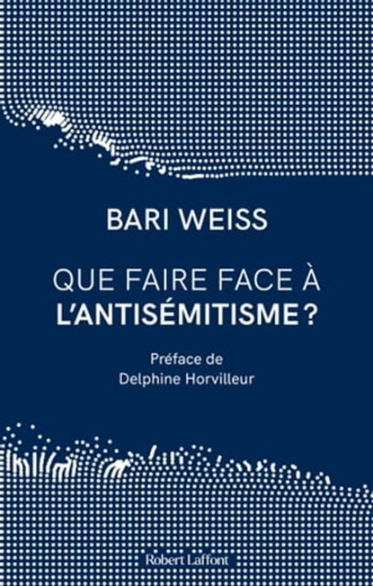Que faire face à l'antisémitisme ?, Bari Weiss ; Delphine Horvilleur - Ebook - 9782221260197
