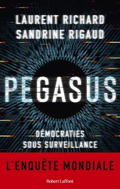 Pegasus - Démocraties sous surveillance, Laurent Richard ; Sandrine Rigaud ; Fabrice Arfi - Ebook - 9782221262733