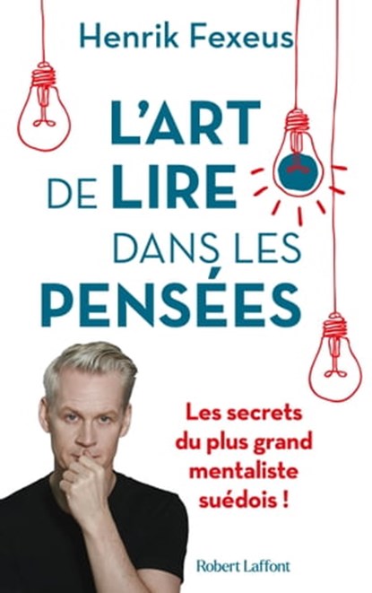 L'Art de lire dans les pensees - Les Secrets du plus grand mentaliste suedois !, Henrik Fexeus - Ebook - 9782221264362