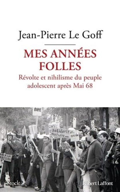 Mes années folles - Révolte et nihilisme du peuple adolescent après Mai 68, Jean-Pierre Le Goff - Ebook - 9782221267356