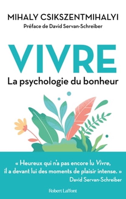 Vivre - La Psychologie du bonheur, Mihaly Csikszentmihalyi ; David Servan-Schreiber - Ebook - 9782221267400