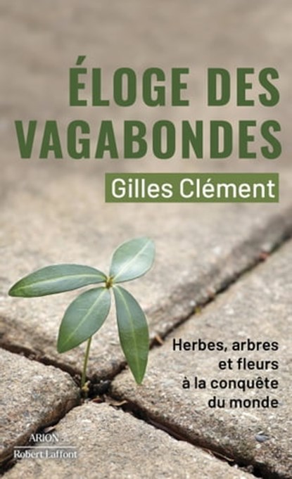 Eloge des vagabondes - Herbes, arbres et fleurs à la conquête du monde, Gilles Clément - Ebook - 9782221268896