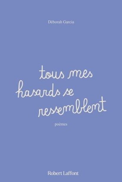 Tous mes hasards se ressemblent, Déborah Garcia - Ebook - 9782221271674