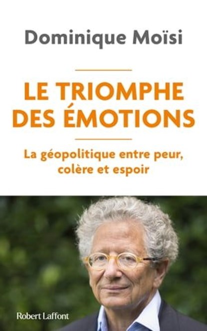 Le Triomphe des émotions - La géopolitique entre peur colère et espoir, Dominique Moïsi - Ebook - 9782221271971