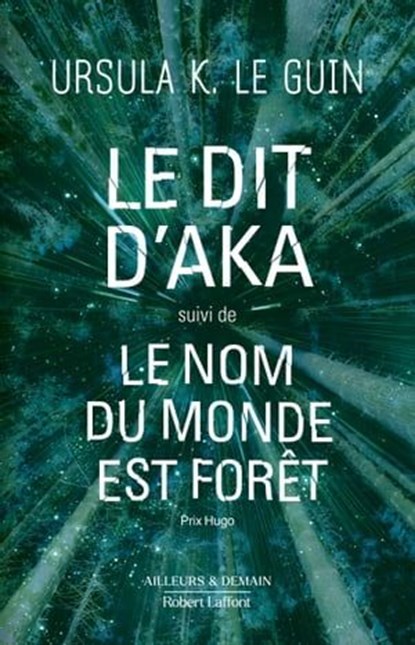 Le dit d'Aka suivi de Le nom du monde est forêt, Ursula K. Le Guin ; Sébastien Guillot - Ebook - 9782221274484