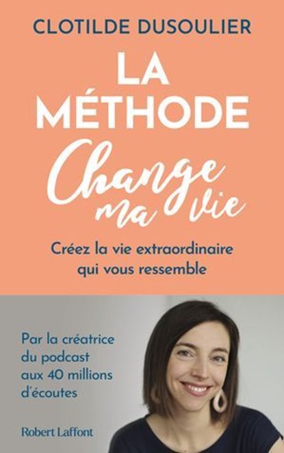 La Méthode CHANGE MA VIE - Créez la vie extraordinaire qui vous ressemble, Clotilde Dusoulier - Ebook - 9782221274866
