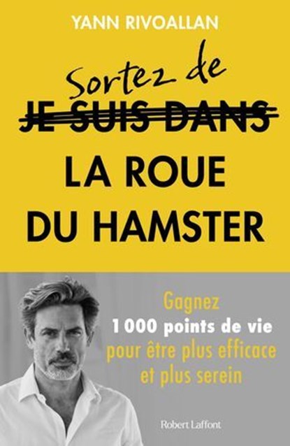 Sortez de la roue du hamster : la méthode infaillible pour reprendre la main sur votre quotidien, Yann Rivoallan - Ebook - 9782221275887