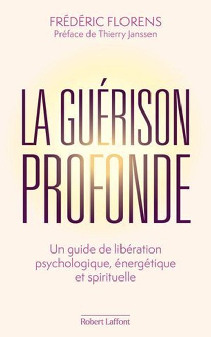 La Guérison profonde, Frédéric Florens ; Thierry Janssen - Ebook - 9782221280058