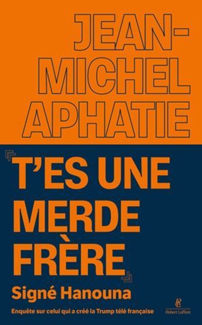 "T'es une merde frère" Signé Hanouna - Enquête sur celui qui a créé la Trump télé française, Jean-Michel Aphatie - Ebook - 9782221284193