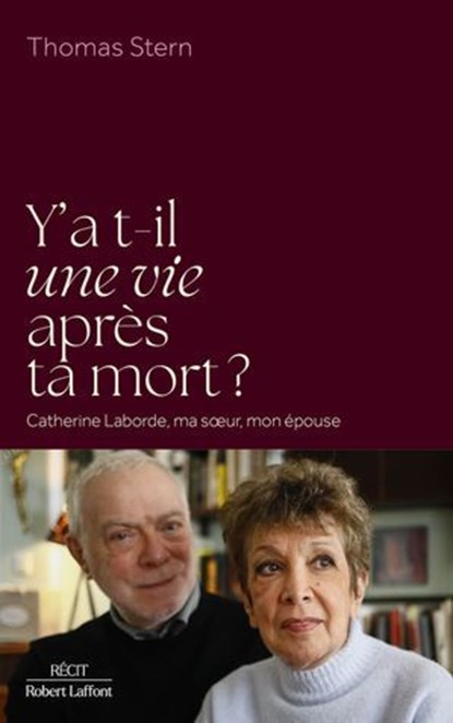 Y a-t-il une vie après ta mort ? - Catherine Laborde, ma soeur, mon épouse, Thomas Stern - Ebook - 9782221284551