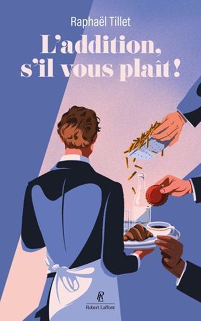 L'addition, s'il vous plaît ! - Les tribulations d'un garçon de café, Tillet Raphaël - Ebook - 9782221285671