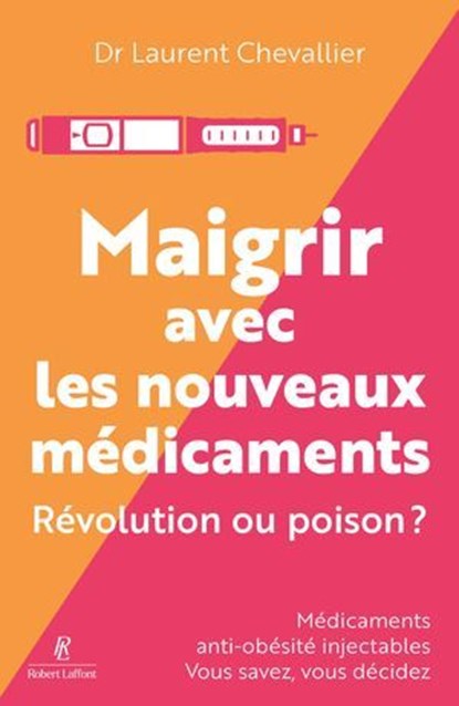 Maigrir avec les nouveaux médicaments - Révolution ou poison ?, Laurent Chevallier - Ebook - 9782221285794