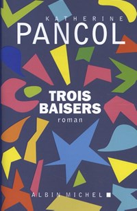 Trois Baisers | Katherine Pancol | 