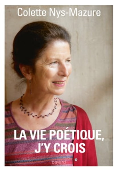La vie poétique, j'y crois, Colette Nys-Mazure - Ebook - 9782227493001