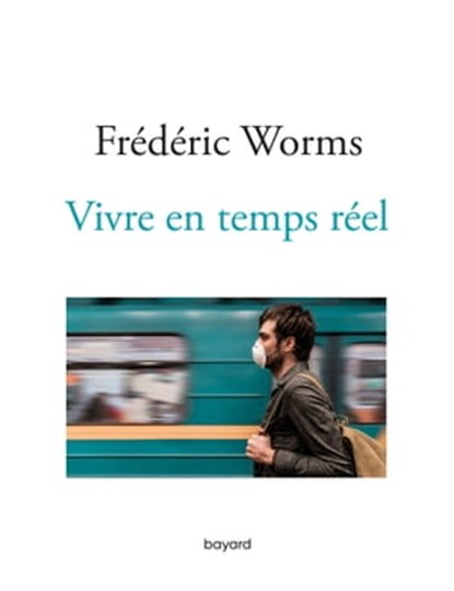 Vivre en temps réel, Frédéric Worms - Ebook - 9782227499140