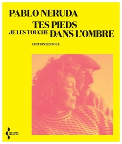 Tes pieds je les touche dans l'ombre - Edition Bilingue, Pablo Neruda - Ebook - 9782232145612