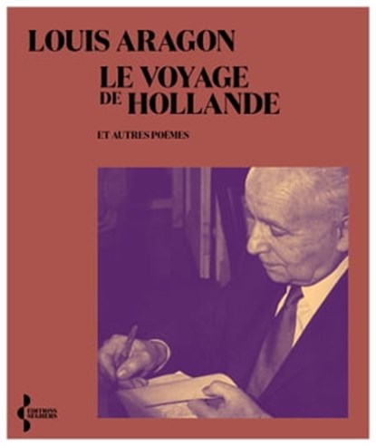 Le Voyage de Hollande - et autres poèmes, Louis Aragon ; Olivier Barbarant - Ebook - 9782232147081