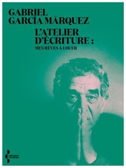L'Atelier d'écriture : Mes rêves à louer, Gabriel García Márquez ; Pierre Ducrozet - Ebook - 9782232148200