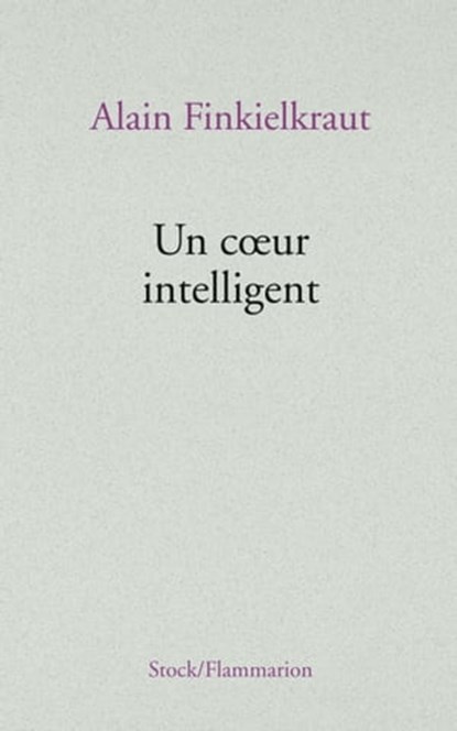 Un coeur intelligent, Alain Finkielkraut - Ebook - 9782234065758