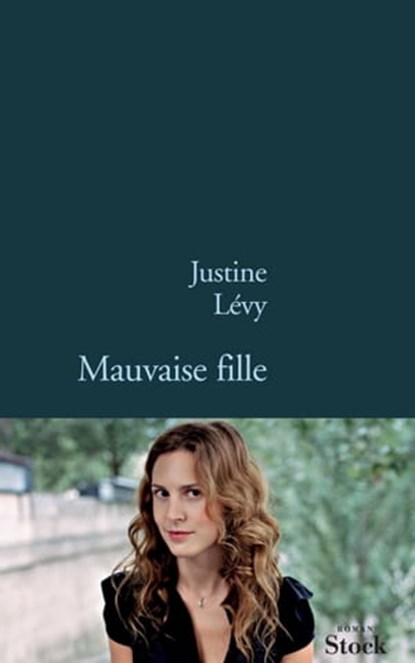 Mauvaise fille, Justine Lévy - Ebook - 9782234065765
