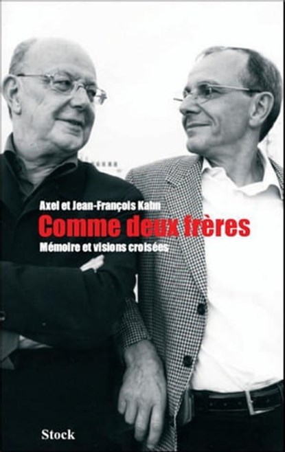 Comme deux frères. Mémoire et visions croisées, Jean-François Kahn ; Axel Kahn - Ebook - 9782234066977